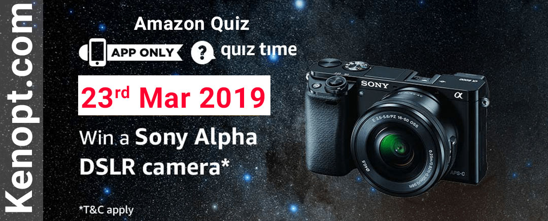 Amazon Quiz 23  March 2019 Answers – Win Sony Alpha DSLR Camera Today