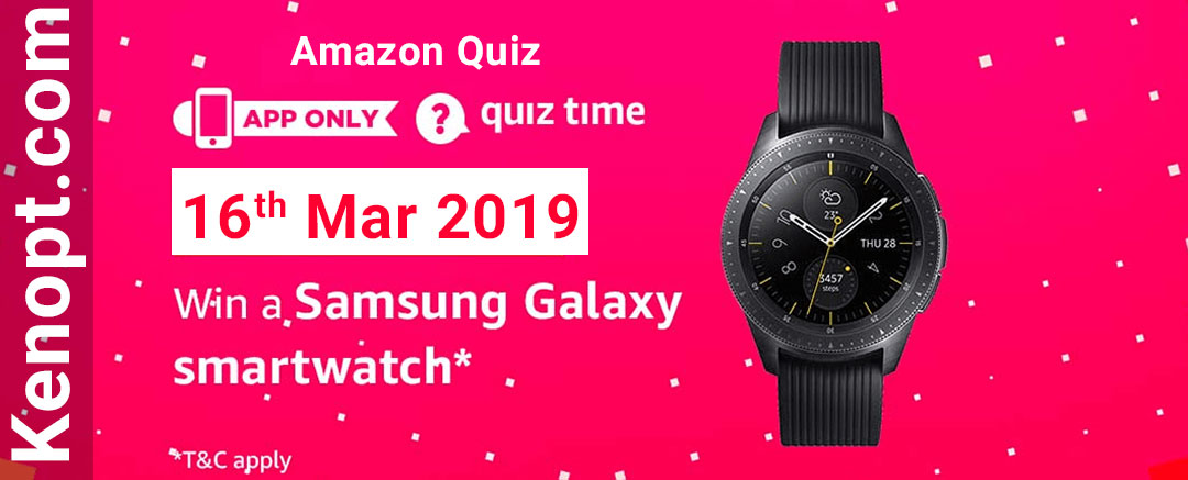 Amazon Quiz 16 March 2019 Answers – Win a Samsung Galaxy Smartwatch