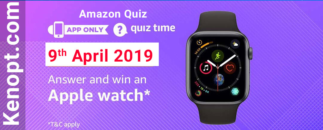 Amazon Quiz 9 April 2019 Answers – win an Apple watch Today