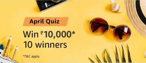 Amazon April Quiz – 10 winners will win 10000 amazon pay Today